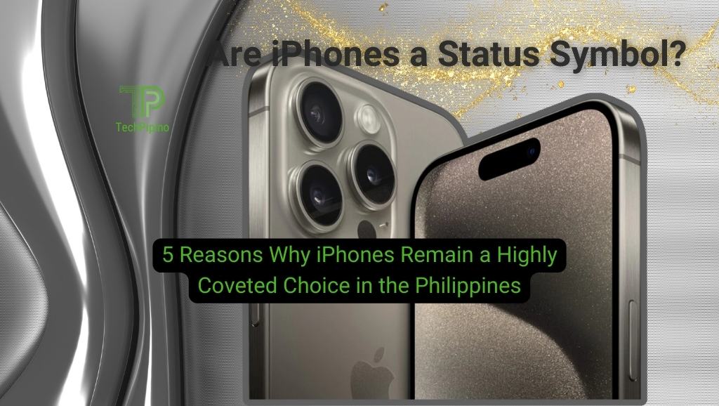 5 Reasons Why iPhones Remain a Highly Coveted Choice in the Philippines