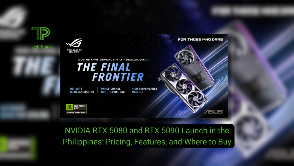NVIDIA RTX 5080 and RTX 5090 Launch in the Philippines: Pricing, Features, and Where to Buy