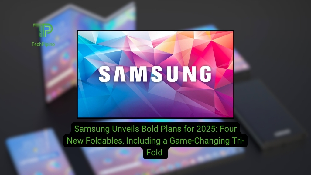 Samsung Unveils Bold Plans for 2025: Four New Foldables, Including a Game-Changing Tri-Fold