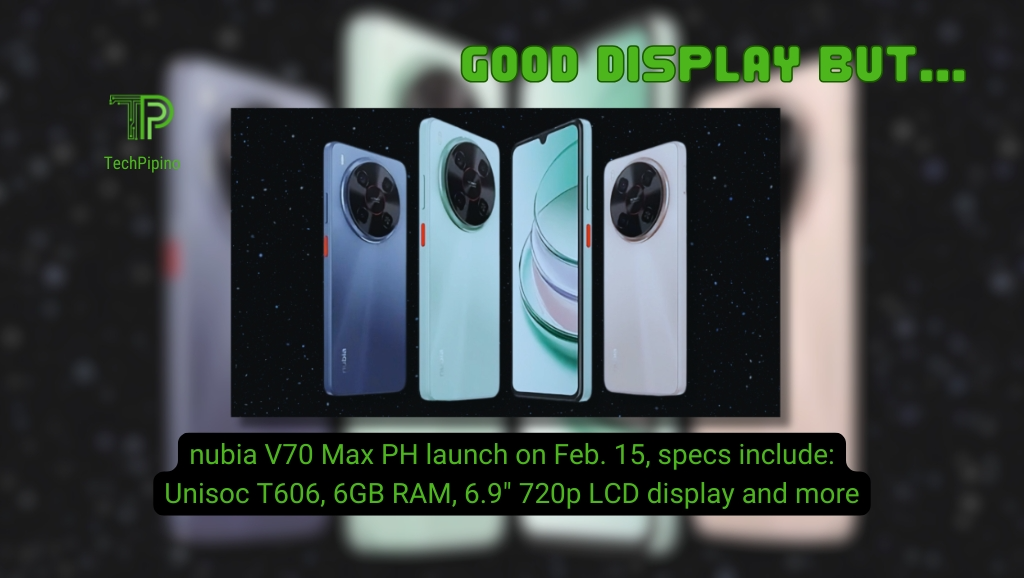 nubia V70 Max PH launch on Feb. 15, specs include: Unisoc T606, 6GB RAM, 6.9″ 720p LCD display – Starts at Php 5,299?