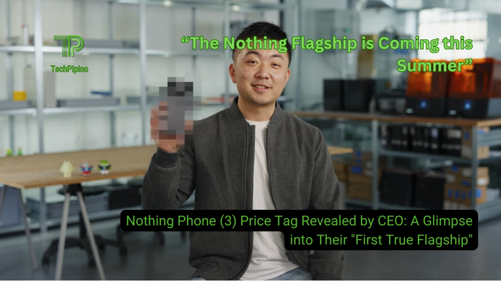 Nothing Phone (3) Price Tag Revealed by CEO: A Glimpse into Their “First True Flagship”