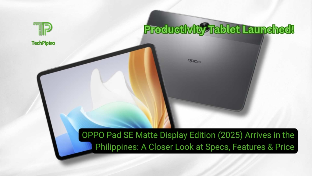 OPPO Pad SE Matte Display Edition (2025) Arrives in the Philippines: A Closer Look at Specs, Features & Price