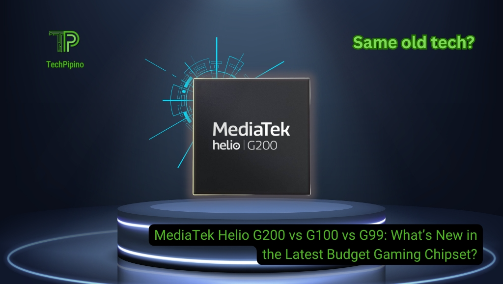 MediaTek Helio G200 vs G100 vs G99: What’s New in the Latest Budget Gaming Chipset?