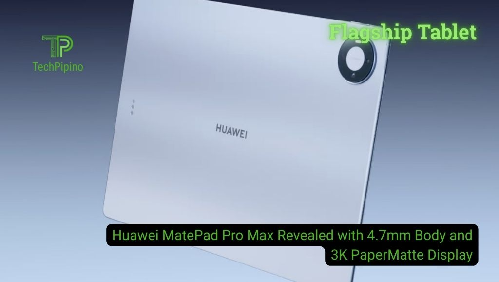 Huawei MatePad Pro Max Revealed with 4.7mm Body and 3K PaperMatte Display