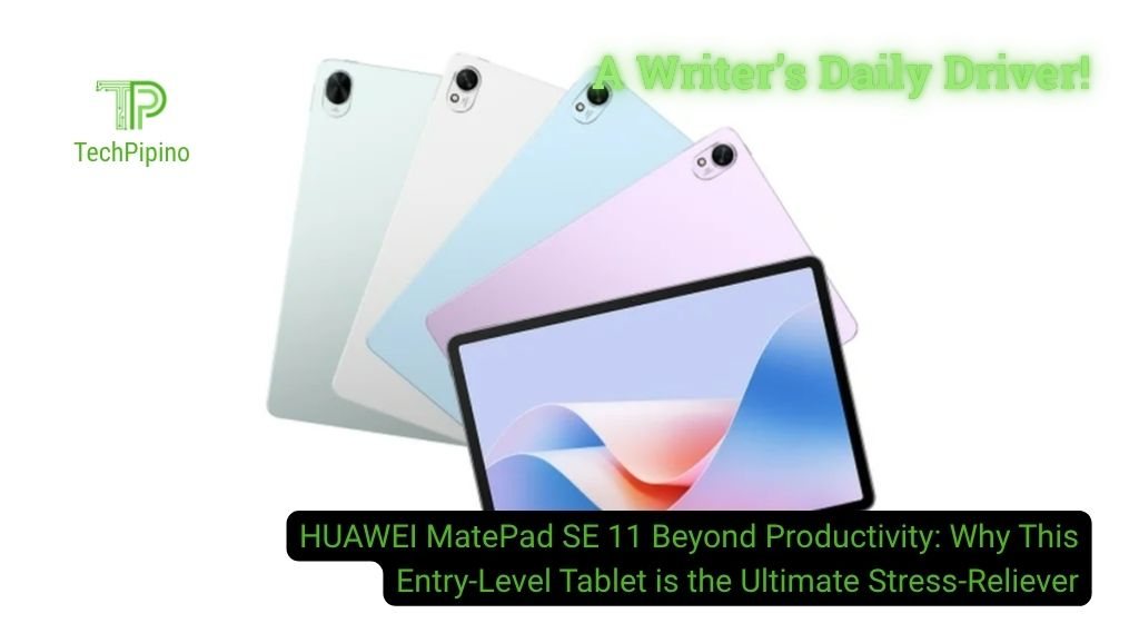 HUAWEI MatePad SE 11 Beyond Productivity: Why This Entry-Level Tablet is the Ultimate Stress-Reliever