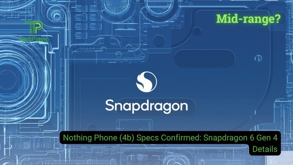 Nothing Phone (4b) Specs Confirmed: Snapdragon 6 Gen 4 Details