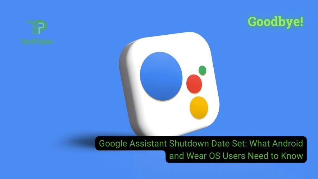 Google Assistant Shutdown Date Set: What Android and Wear OS Users Need to Know