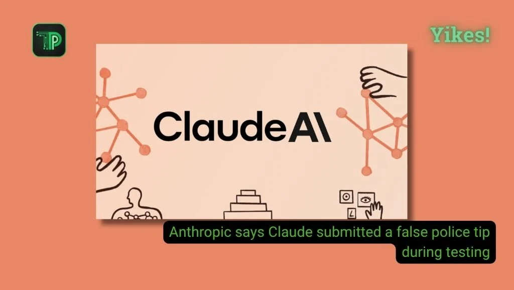 Anthropic says Claude submitted a false police tip during testing