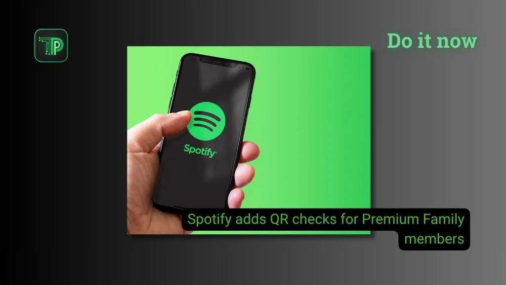 Hand holding a phone with the Spotify logo on a green background, with the text: Do it now. Spotify adds QR checks for Premium Family members