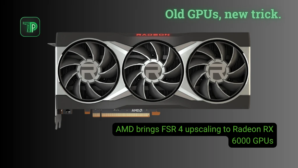 AMD Radeon RX 6800 XT graphics card with the headline AMD brings FSR 4 upscaling to Radeon RX 6000 GPUs